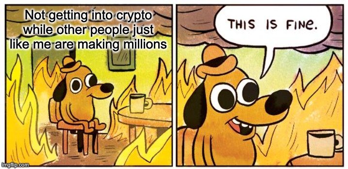 Não entrar em cripto enquanto outras pessoas como eu estão fazendo milhões