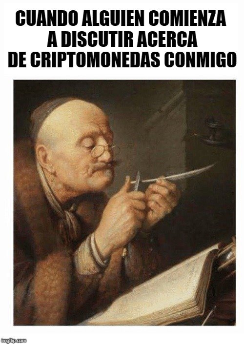 CUANDO ALGUIEN COMIENZA A DISCUTIR ACERCA DE CRIPTOMONEDAS CONMIGO